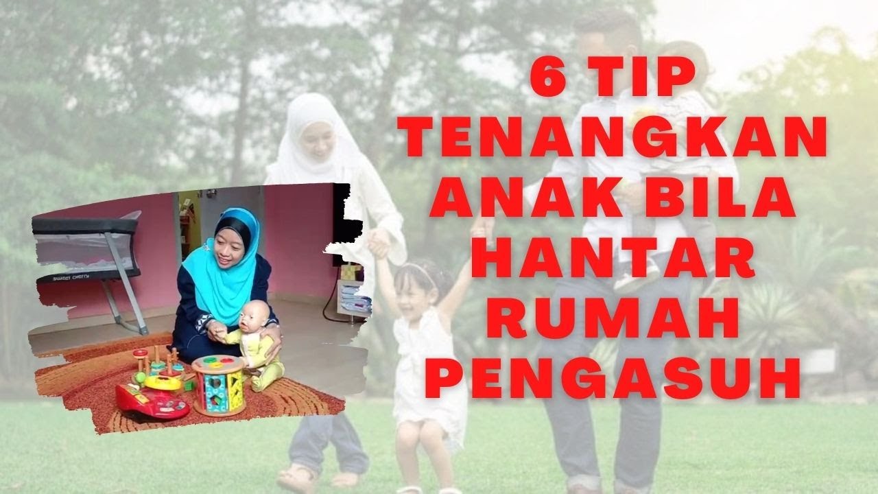 6 Tip Tenangkan Anak Bila Hantar Anak Ke Taska Atau Pengasuh!