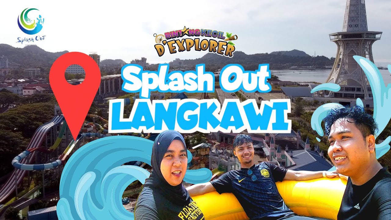 SPLASH OUT LANGKAWI | BK D'EXPLORER | BINTANG KECIL