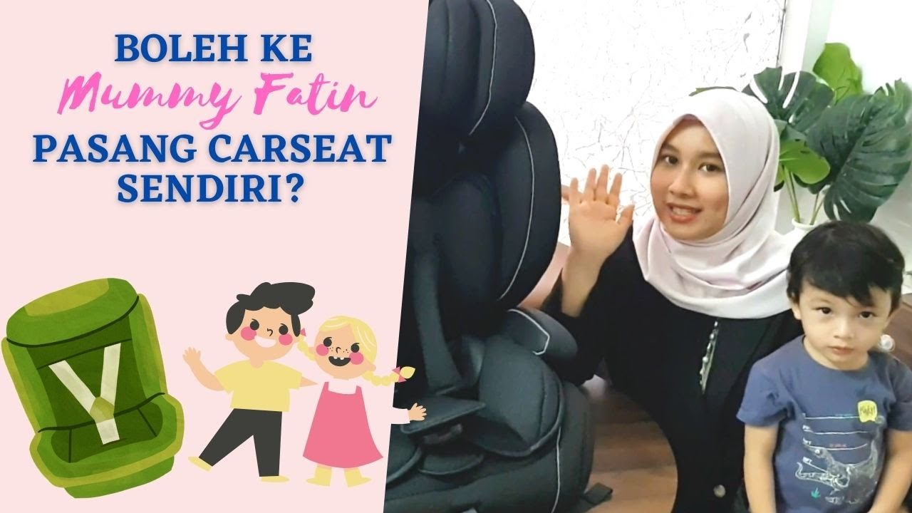 Boleh Ke Mummy Fatin Pasang Car Seat Sendiri?