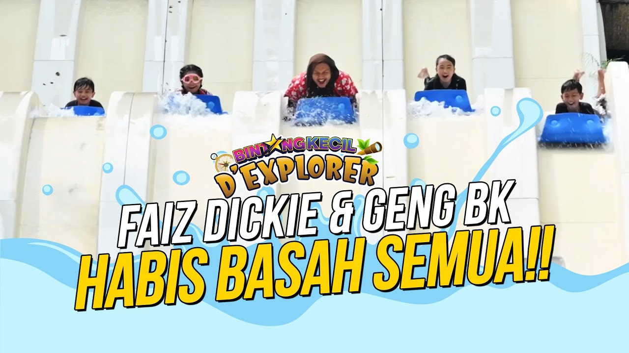 Faiz Dickie & Geng BK HABIS BASAH Semua! | BK D'Explorer EP 3 | BINTANG KECIL